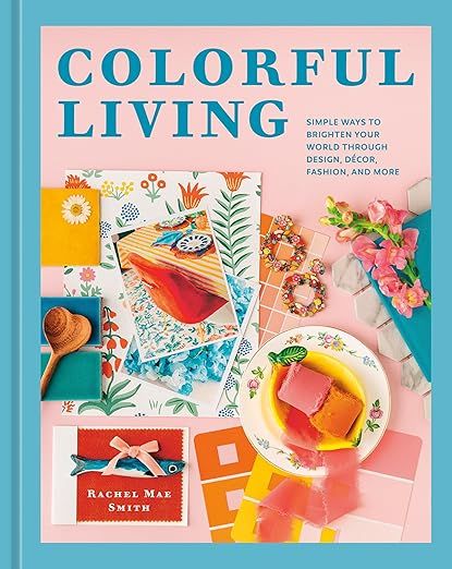 Colorful Living: Simple Ways to Brighten Your World through Design, Décor, Fashion, and More added by Chandler Beasley