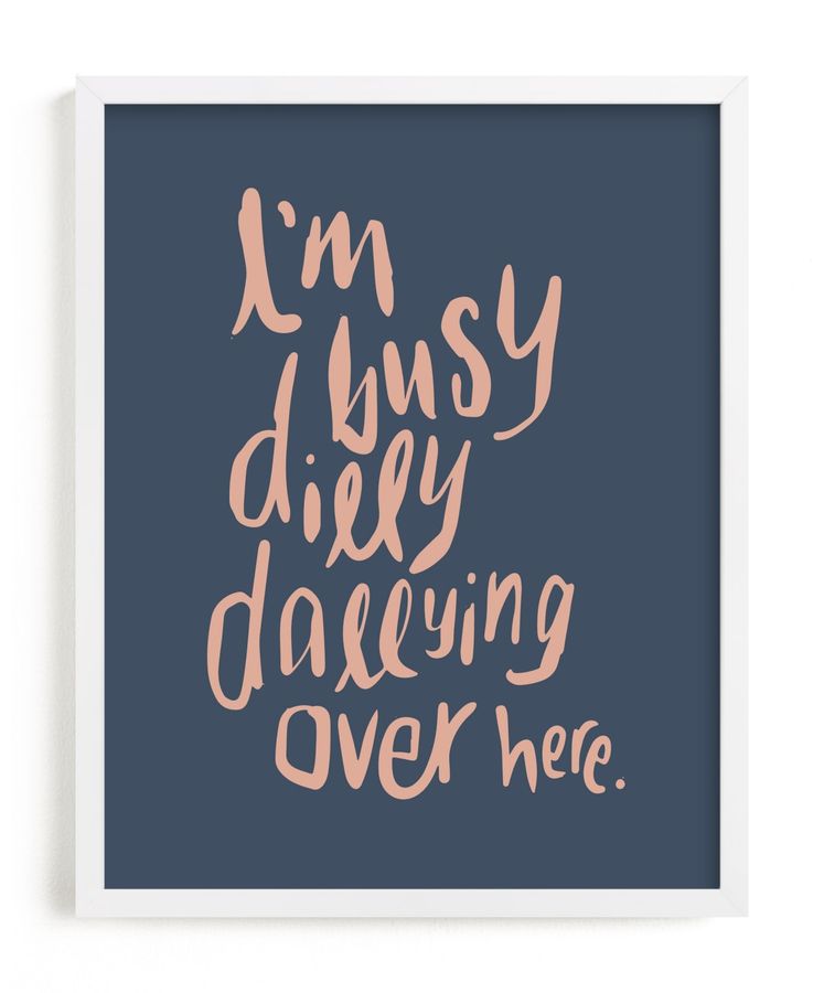 Dillydally all day 11x14 added by Senna Wilson