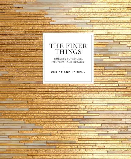 The Finer Things: Timeless Furniture, Textiles, and Details added by Chandler Beasley