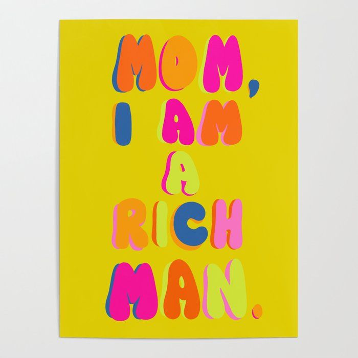 Mom, I Am A Rich Man Poster by Chromoeye added by Kelly Calley