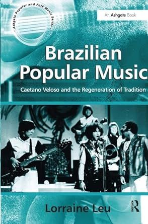 Brazilian Popular Music: Caetano Veloso and the Regeneration of Tradition (Ashgate Popular and Folk Music Series) added by HELEN SALGADO