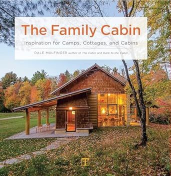 The Family Cabin: Inspiration for Camps, Cottages, and Cabins added by sallie tyler
