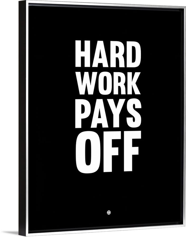 Hard Work Pays Off Poster I added by HELEN SALGADO